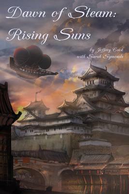 Dawn of Steam: Rising Suns by Sarah Symonds, Jeffrey Cook