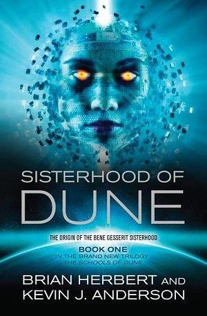 The Sisterhood of Dune (Dune Schools of Dune Trilogy 1) by Kevin J. Anderson by Brian Herbert, Brian Herbert