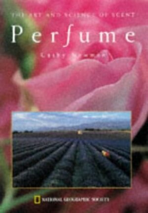 Perfume: The Art and Science of Scent by Cathy Newman