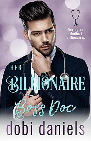 Her Billionaire Boss Doc by Dobi Daniels
