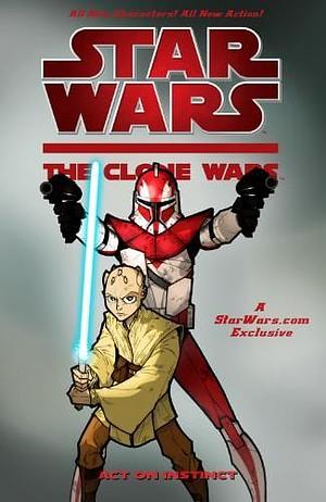 Star Wars: The Clone Wars - Act on Instinct by Pablo Hidalgo