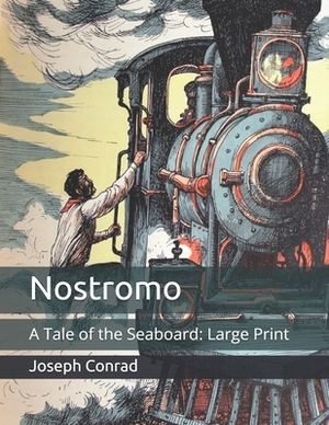 Nostromo: A Tale of the Seaboard: Large Print by Joseph Conrad