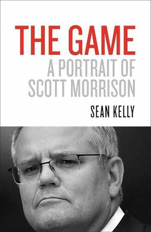 The Game: A Portrait of Scott Morrison by Sean Kelly