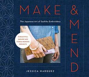 Make & Mend: The Japanese Art of Sashiko Embroidery-15 Beautiful Visible Mending Projects by Jessica Marquez
