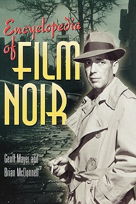 Encyclopedia of Film Noir by Geoff Mayer, Brian McDonnell