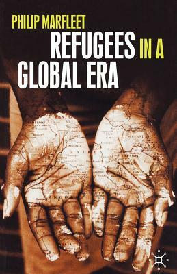 Refugees in a Global Era by Philip Marfleet