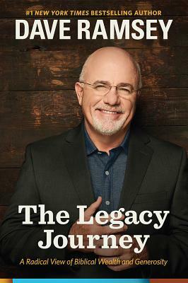 The Legacy Journey: A Radical View of Biblical Wealth and Generosity by Dave Ramsey