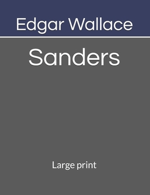 Sanders: Large print by Edgar Wallace