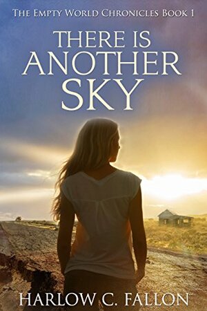 There Is Another Sky: The Empty World Chronicles, Book 1 by Harlow C. Fallon
