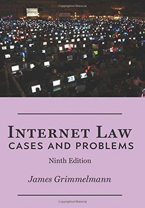 Internet Law: Cases and Problems by James Grimmelmann