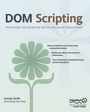 Dom Scripting: Web Design with JavaScript and the Document Object Model by Jeremy Keith, Dave Shea