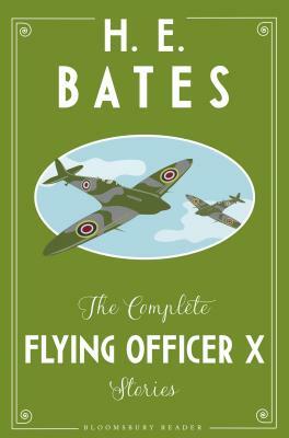 The Complete Flying Officer X Stories by H.E. Bates