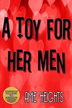 A Toy For Her Men by Amie Heights