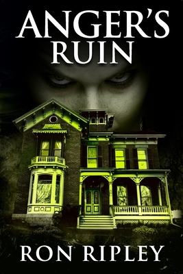Anger's Ruin: Supernatural Horror with Scary Ghosts & Haunted Houses by Ron Ripley, Scare Street
