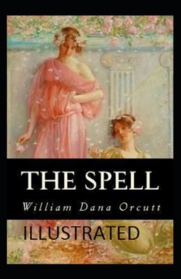 The Spell Illustrated by William Dana Orcutt by William Dana Orcutt