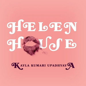 Helen House by Kayla Kumari Upadhyaya