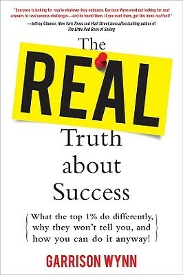 Real Truth about Success by Garrison Wynn