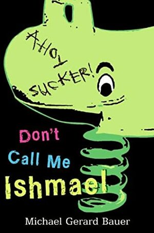 Don't Call Me Ishmael! by Michael Gerard Bauer