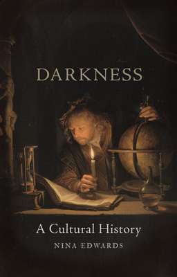 Darkness: A Cultural History by Nina Edwards