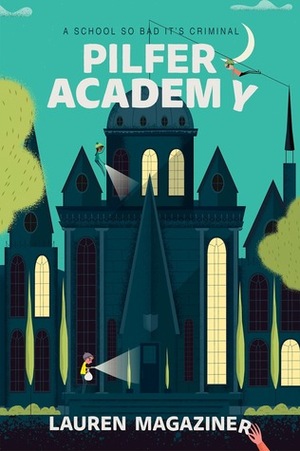 Pilfer Academy: A School So Bad It's Criminal by Lauren Magaziner