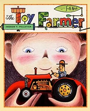 Toy Farmer by Andrew T. Pelletier, Scott Nash