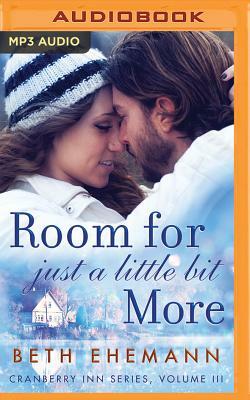 Room for Just a Little Bit More: A Novella by Beth Ehemann