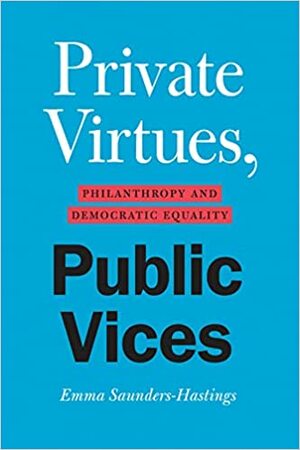 Private Virtues, Public Vices: Philanthropy and Democratic Equality by Emma Saunders-Hastings