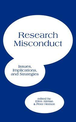 Research Misconduct: Issues, Implications, and Stratagies by Ellen Altman, Peter Hernon
