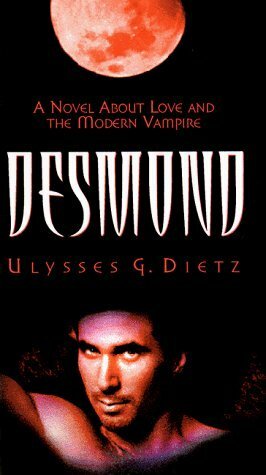 Desmond: A Novel about Love and the Modern Vampire by Ulysses Grant Dietz
