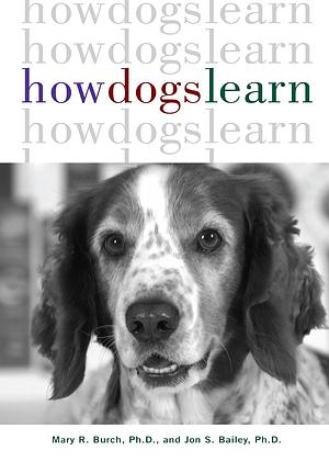 How Dogs Learn by Jon S. Bailey, Mary R. Burch