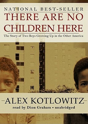 There Are No Children Here: The Story of Two Boys Growing Up in the Other America by Alex Kotlowitz