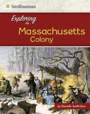 Exploring the Massachusetts Colony by Danielle Smith-Llera