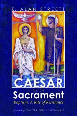 Caesar and the Sacrament by R. Alan Streett