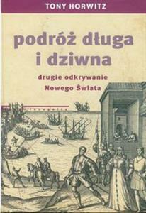 podróż długa i dziwna: drugie odkrywanie Nowego Świata by Tony Horwitz