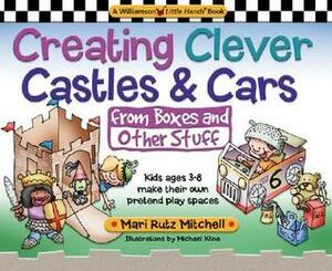 Creating Clever Clever Castles & Cars: From Boxes and Other Stuff by Mari Rutz Mitchell