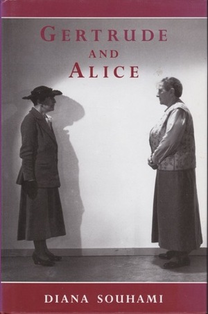 Gertrude and Alice: The Biography of a Relationship, the Relationship of Gertrude Stein And..... by Diana Souhami