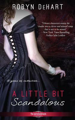 A Little Bit Scandalous by Robyn DeHart