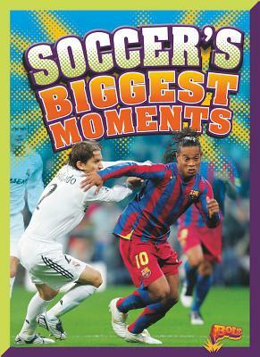 Soccer's Biggest Moments by Megan Cooley Peterson