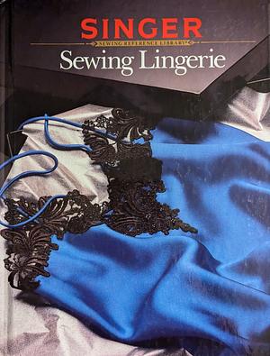 Sewing Lingerie by Singer Sewing Reference Library