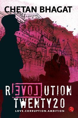 Revolution Twenty20: Love . Corruption. Ambition by Chetan Bhagat