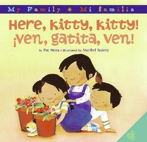 Here, Kitty, Kitty!/Ven, gatita, ven!: Bilingual Spanish-English Children's Book by Maribel Suárez, Pat Mora