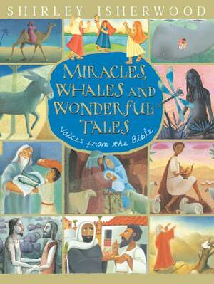 Miracles, Whales and Wonderful Tales: Voices from the Bible by Shirley Isherwood