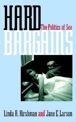 Hard Bargains: The Politics of Sex by Linda Hirshman, Jane Larson
