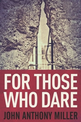 For Those Who Dare: Large Print Edition by John Anthony Miller