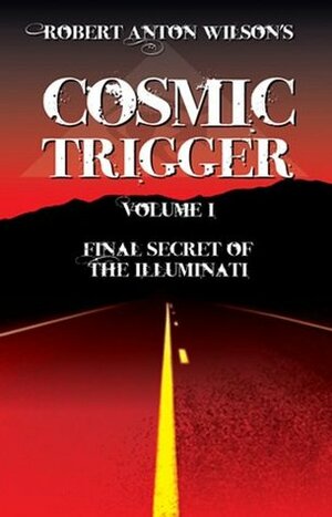 Cosmic Trigger Volume I: Final Secret of the Illuminati by John Thompson, Robert Anton Wilson