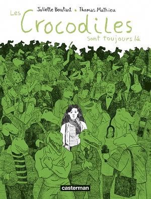 Les crocodiles sont toujours là by Juliette Boutant, Thomas Mathieu