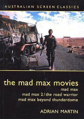 The Mad Max Movies by Adrian Martin