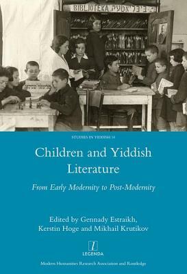 Children and Yiddish Literature: From Early Modernity to Post-Modernity by Kerstin Hoge, Gennady Estraikh, Krutikov Mikhail