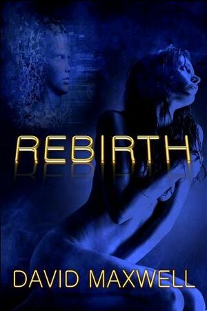 Rebirth by David Maxwell