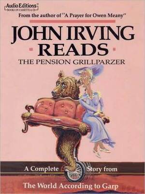 John Irving Reads The Pension Grillparzer: A Complete Story from The World According to Garp by John Irving